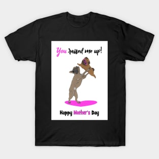 Mothers day - you raised me up! T-Shirt